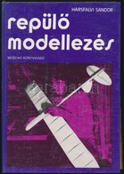 Hársfalvi Sándor: Repülőmodellezés. Bp., 1983, Műszaki. Második Kiadás. Kiadói Kartonált Papírkötés, Két Melléklettel. - Sin Clasificación