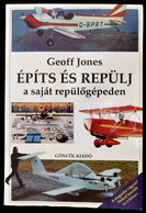 Geoff Jones: Építs és Repülj A Saját Repülőgépeden. Fordította: Bánó Imre. Bp.,1997,Göncöl. Fekete-fehér Fotókkal. Kiadó - Zonder Classificatie