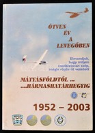 Ötven év A Levegőben. Mátyásföldtől Hármashatárhegyig. 1952-2003. Szerk.: Dúzs István, Fekecs Gábor, Fülöp Tibor, Kovács - Sin Clasificación