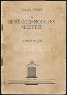 Szabó József: A Repülőgép-modellek Készítése. Pécs, 1933, Szerzői Kiadás, Kultúra Könyvnyomdai Műintézet, 127 P. Papírkö - Unclassified