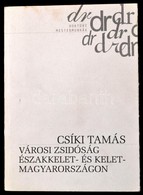 Csíki Tamás: Városi Zsidóság északkelet- és Kelet Magyarországon. Doktori Mestermunkák. Bp., 1999, Osiris. Kiadói Papírk - Unclassified