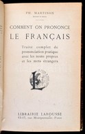 Ph. Martinon: Comment On Prononce Le Francais. Paris,1913,Librairie Larousse, 4+414 P. Francia Nyelven. Korabeli Aranyoz - Non Classés