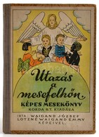 Waigand József: Utazás A Mesefelhőn. Képes Mesekönyv. A Képeket Rajzolta: Lotzné Waigand Emmy. Bp. 1946, Korda Rt. Félvá - Non Classificati