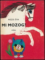 Mezei Éva: Mi Mozog? Gaál Éva Rajzaival.
Bp.,1978, Móra. Kiadói Kartonált Papírkötés. - Non Classés