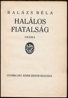 Balázs Béla: Halálos Fiatalság. Dráma. Gyoma, 1917, Kner Izidor, 127 P. Első Kiadás. Átkötött Kopott Félvászon-kötés, Az - Non Classés