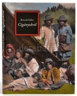 Bencsik Gábor: Cigányokról. Bp., 2008, Magyar Mercurius. Kiadói Kartonált Kötés, Papír Védőborítóval, Jó állapotban. - Non Classés