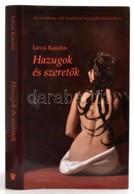 Lévai Katalin: Hazugok és Szeretők. Pécs, 2010, Alexandra. Kiadói Kartonált Papírkötésben, Kiadói Papír Védőborítóban, J - Ohne Zuordnung