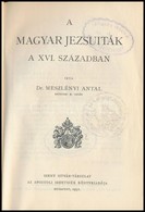 Dr. Meszlényi Antal: A Magyar Jezsuiták A XVI. Században. Szent István Könyvek 92. Bp,  1931, Szent István-Társulat.  Ki - Sin Clasificación