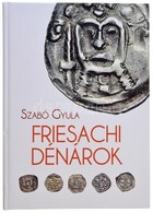 Szabó Gyula: Friesachi Dénárok. Magánkiadás, Underground Kiadó és Terjesztő Kft., 2017. Új állapotban. - Sin Clasificación