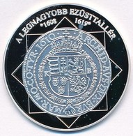 DN 'A Magyar Nemzet Pénzérméi - A Legnagyobb Ezüsttallér 1608-1619' Ag Emlékérem Tanúsítvánnyal  (10,37g/0.999/35mm) T:P - Unclassified