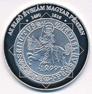 DN 'A Magyar Nemzet Pénzérméi - Az Első évszám Magyar Pénzen 1490-1516' Ag Emlékérem Tanúsítvánnyal (10,37g/0.999/35mm)  - Unclassified