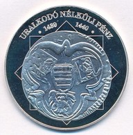 DN 'A Magyar Nemzet Pénzérméi - Uralkodó Nélküli Pénz 1439-1440' Ag Emlékérem Tanúsítvánnyal (10,37g/0.999/35mm) T:PP Ki - Non Classificati