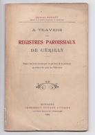 A Travers La Registres Paroissiaux De Cérilly, Goerges Bodard, 1909 - Bourbonnais