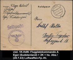 EGER 3/ C 1943 (28.7.) 2K-Steg + Viol. 1K-HdN: Flugplatzkommando A Eger + Hs. Abs., , Klar Gest. Feldpost-Kt. (schwache  - Aerei