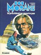 Bob Morane T 13  Le Président Ne Mourra Pas  EO BE LOMBARD  08/1983  Vernes Coria  (BI1) - Bob Morane