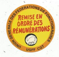 Autocollant , Politique, UGFF CGT , Union Générale Des Fédérations De Fonctionnaires , Remise En Ordre Des Rémunérations - Autocollants