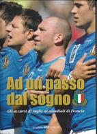 RUGBY-AD UN PASSO DAL SOGNO-GLI AZZURRI DI RUGBY AI MONDIALI D FRANCIA(2007) - Sports