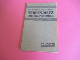 Les Guides Bleus Illustrés/ VERDUN-METZ Et Les Champs De Bataille/Librairie Hachette Et Cie/1934        PGC270 - Cartes Routières