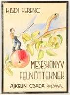 Jelzés Nélkül: Kisdi Ferenc: Meséskönyv Felnőtteknek, Ajkelin Csada Rajzaival, Borítóterv, Vegyes Technika, Karton, 49,5 - Andere & Zonder Classificatie