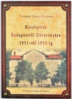 Tóthné Seres Etelka: Kitelepítés Budapestről Dévaványára. 1951-től 1953-ig. Dokumentumgyűjtemény. Dévaványa, 2016, Dévav - Non Classés