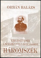 Orbán Balázs: Háromszék. Kiegészítések A Székelyföld Leírásához. Sepsiszentgyörgy, 2002, Charta Kft. Kiadói Papírkötés.  - Non Classés