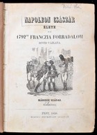 Napoleon Császár élete és Az 1792-ki Francia Forradalom Rövid Vázlata. I-II. Kötet. (Egyben.) Pest, 1856, Heckenast Gusz - Zonder Classificatie