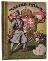 Magyar Hősök. 1914-1916. Szerk.: Tábori Kornél. Bp.,é.n, Pesti Napló, ('Jókai' Nyomda Rt.), 192 P. +4 (színes Táblák)+ 2 - Non Classés