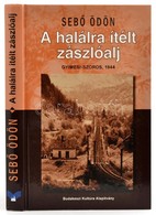 Sebő Ödön: A Halálra ítélt Zászlóalj. Gyimesi-szoros, 1944. Budakeszi, 2008. Kiadói Kartonálásban - Non Classificati