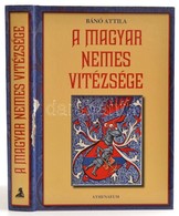 Bánó Attila: A Magyar Nemes Vitézsége. Bp., 
Athenaeum Kiadó, 2009. Kiadói, Kissé Sérült Kartonálásban - Non Classificati