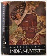 Baktay Ervin: India Művészete. A Történelem és A Művelődés Keretében Az őskortól A XX. Századig. Bp.,1958, Képzőművészet - Unclassified