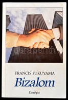 Francis Fukuyama: Bizalom. A Társadalmi Erények és A Jólét Megteremtése. Fordította: Somogyi Pál László. Bp.,1997, Európ - Non Classificati