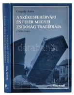 Gergely Anna: A Székesfehérvári és Fejér Megyei Zsidóság Tragédiája. (1938-1944.) Raj Tamás Előszavával. Bp.,2003,Vince. - Ohne Zuordnung