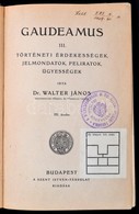 Dr. Walter János: Gaudeamus. III. Történeti érdekességek, Jelmondatok, Feliratok, ügyességek. Bp.,1926,Szent István-Társ - Zonder Classificatie