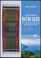 Mangasi Sihombing: From The Indonesian Batak Ulos To The Hungarian Porcelain And The Tears Of A Boy. Bp.,2008, The Embas - Zonder Classificatie