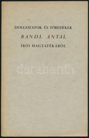 Bandl Antal: Dolgozatok és Töredékek Bandl Antal írói Hagyatékából. Bp.,[1939],Pápai Ernő. Kiadói Papírkötés. - Zonder Classificatie