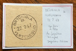 ISTRIA LITORALE SLOVENO BRTONIGLIA B * VERTENEGLIO 22/2/47  EX PROV. DI POLA  ANNULLO JUGOSLAVO BILINGUE - Yugoslavian Occ.: Slovenian Shore