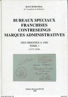 Bureaux Spéciaux Franchises Contreseings Marques Administratives Des Origines à 1900 Tome1 (1575-1848) - Jean Sénéchal - Prefilatelie