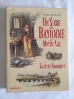 Un Siège De Bayonne Au Moyen Age Ou La Belle Armurière De P. Dive Et E. Ducéré - Baskenland