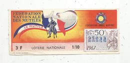 Billet De LOTERIE , Fédération Nationale Des Mutilés , LE MUTILE , Loterie Nationale, 1967 , 1/10, 50 E, 2 Scans - Billets De Loterie