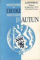 Histoire De L'Ecole Militaire D'Autun De A. COUPIREAU, 1963 BOURGOGNE/FRANCHE-COMTE - Franche-Comté