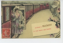 CHAUMONT - Jolie Carte Fantaisie Femme Descendant D'un Train "Arrivant à CHAUMONT , Je Vous Envoie Mes Amitiés " - Chaumont