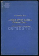 Dr. Tarnóczi János: A Szent István Bazilika éneklő Kövei... - A Templom Története és Műemlékei. - Bp.,1938, Sz. István B - Non Classificati