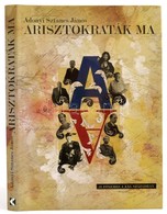 Adonyi Sztancs János: Arisztokraták Ma. Bp., 2008, Kossuth. Kiadói Kartonált Kötés, Papír Védőborítóval, Jó állapotban. - Unclassified