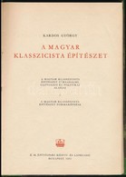 Kardos György: A Magyar Klasszicista építészet. A Magyar Klasszicista építészet Társadalmi, Gazdasági és Politikai Alapj - Unclassified