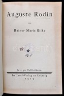 Rainer Maria Rilke: Auguste Rodin. Leipzig, 1919, Insel-Verlag. Német Nyelven. Egészoldalas Képekkel Illusztrált. Átkötö - Non Classificati