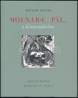 Bizzer István: Molnár C. Pál, A Könyvművész. Bp.,2006, Holnap. Kiadói Kartonált Papírkötés. - Unclassified