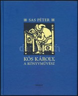 Sas Péter: Kós Károly, A Könyvművész. Bp.,20096, Holnap. Kiadói Kartonált Papírkötés. - Unclassified