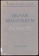 Parti Nagy Lajos: Ibusár Mauzolóeum. Színművek. Pécs,1996,Jelenkor. Kiadói Papírkötés, Volt Könyvtári Példány. A Szerző  - Zonder Classificatie