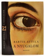 Bartis Attila: A Nyugalom. Bp., 2001, Magvető. Kiadói Kartonált Kötés, Papír Védőborítóval, Jó állapotban. - Sin Clasificación