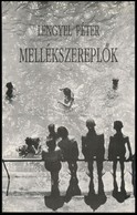 Lengyel Péter: Mellékszereplők. Regény. Pécs, 1993, Jelenkor. Kiadói Papírkötés. A Szerző által Dedikált. - Unclassified